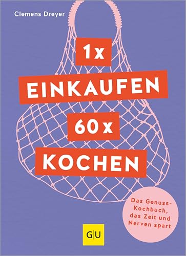 1 x einkaufen, 60 x kochen: Das Genuss-Kochbuch, das Zeit und Nerven spart (GU Themenkochbuch)