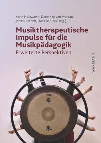 Musiktherapeutische Impulse für die Musikpädagogik: Erweiterte Perspektiven