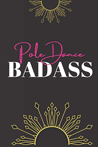 Pole Dance Badass: The coolest Pole dance journal. Your favorite workbook to save your moves, combos, & notes during and after your pole dance ... Idea for all pole dance lovers & performers