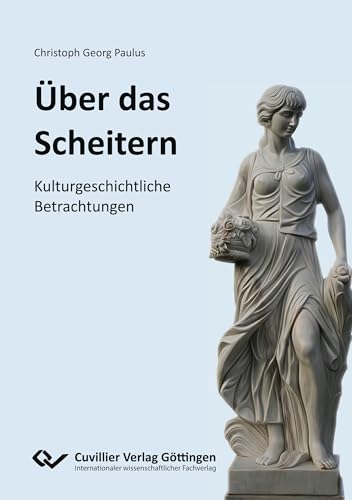 ÜBER DAS SCHEITERN: KULTURGESCHICHTLICHE BETRACHTUNGEN