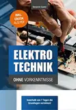 Elektrotechnik ohne Vorkenntnisse: Die Grundlagen innerhalb von 7 Tagen verstehen