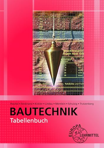 Tabellenbuch Bautechnik: Tabellen, Formeln, Regeln, Bestimmungen