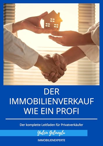 DER IMMOBILIENVERKAUF WIE EIN PROFI: Der komplette Leitfaden für Privatverkäufer