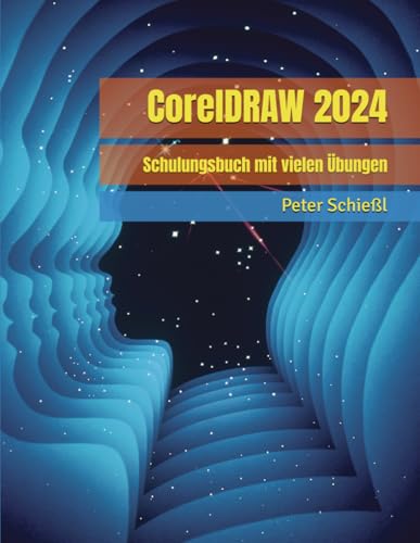 CorelDRAW 2024 - Schulungsbuch mit vielen Übungen (CorelDRAW 2024 Schulungsbuch-Serie: CorelDRAW + Corel Photo-Paint + Aufbauband)