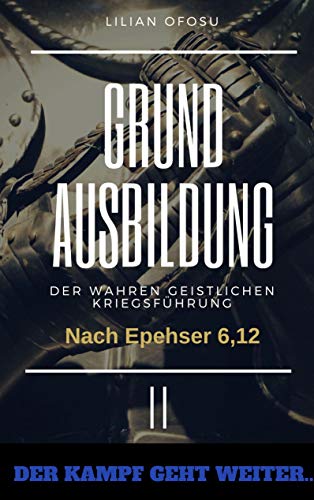 Grundausbildung der wahren gesitlichen Kriegsführung II: Der Kampf geht weiter (Grundausbildung der wahren geistlichen Kriegsführung)