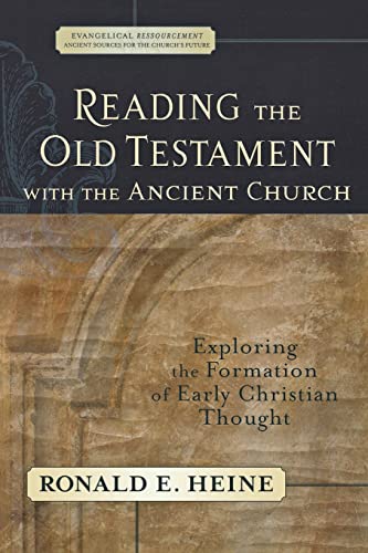 Reading the Old Testament with the Ancient Church: Exploring the Formation of Early Christian Thought (Evangelical Ressourcement: Ancient Sources for the Church's Future)