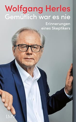 Gemütlich war es nie: Erinnerungen eines Skeptikers