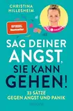 Sag deiner Angst, sie kann gehen!: 33 Sätze gegen Angst und Panik | Der Spiegel-Bestseller, der erklärt, wie man Ängste überwinden kann