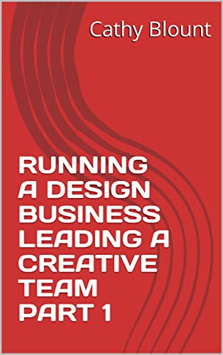 RUNNING A DESIGN BUSINESS LEADING A CREATIVE TEAM PART 1 (English Edition)