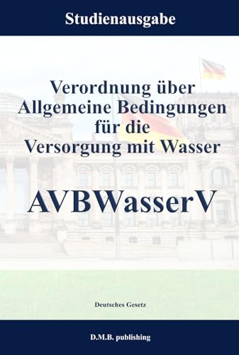 Verordnung über Allgemeine Bedingungen für die Versorgung mit Wasser - AVBWasserV: Studienausgabe NEU