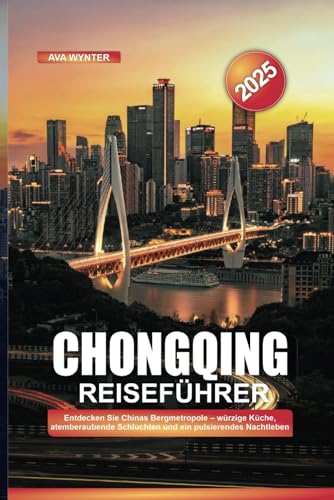CHONGQING REISEFÜHRER 2025: Entdecken Sie Chinas Bergmetropole – würzige Küche, atemberaubende Schluchten und ein pulsierendes Nachtleben