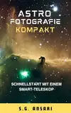 Astrofotografie Kompakt: Schnellstart mit einem Smart-Teleskop