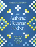 The Authentic Ukrainian Kitchen: Recipes from a Native Chef (English Edition)