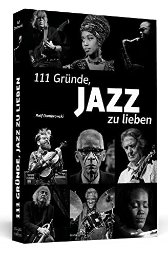 111 Gründe, Jazz zu lieben: Eine Liebeserklärung