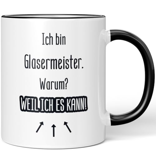 JUNIWORDS Tasse, Ich bin Glasermeister. Warum? Weil ich es kann!, Schwarz (7177747)
