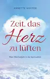 Zeit, das Herz zu lüften: Mein Wechseljahr in die Spiritualität