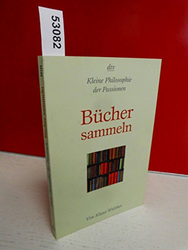 Bücher sammeln: Kleine Philosophie der Passionen (dtv Sachbuch)