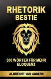 Rhetorik-Bestie: 300 Wörter für mehr Eloquenz