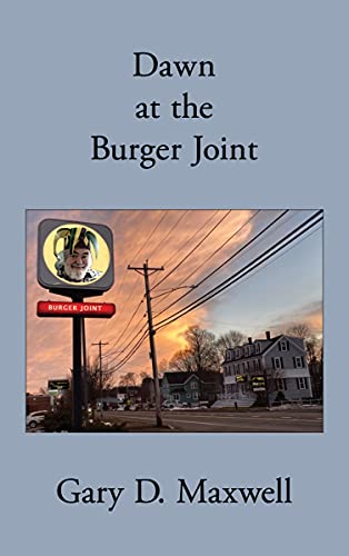 Dawn at the Burger Joint: poetry from 2011 (Poetical Works of Gary D. Maxwell) (English Edition)
