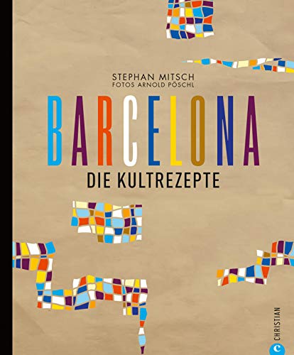 Barcelona Kochbuch: Die Kultrezepte. Barcelona ist Genuss mit allen Sinnen. Die kunterbunte katalanische Küche stellt sich im neuen Spanien Kochbuch vor: Von Churrito bis Tapas ist alles dabei