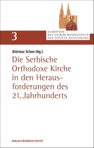 Die Serbische Orthodoxe Kirche in den Herausforderungen des 21. Jahrhunderts (Schriften des Ostkircheninstituts der Diözese Regensburg)