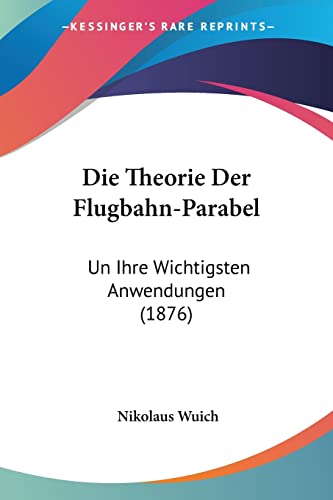 Die Theorie Der Flugbahn-Parabel: Un Ihre Wichtigsten Anwendungen (1876)