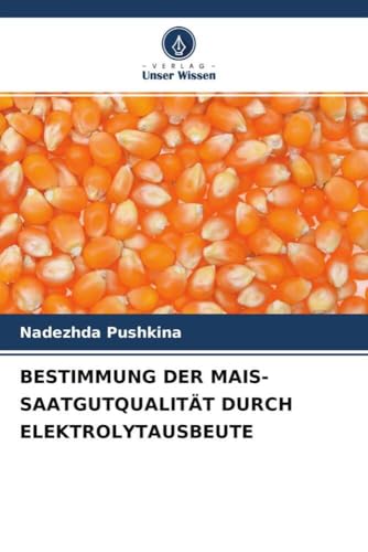 BESTIMMUNG DER MAIS-SAATGUTQUALITÄT DURCH ELEKTROLYTAUSBEUTE