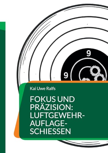 Fokus und Präzision: Luftgewehr-Auflage-Schießen: Luftgewehr-Auflage-Schützen aller Leistungsstufen, Trainer und Interessierte