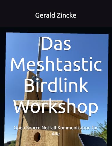 Das Meshtastic Birdlink Workshop: Open Source Notfall-Kommunikation für Alle