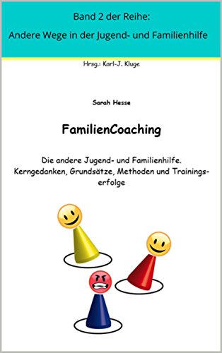 FamilienCoaching. Die andere Jugend- und Familienhilfe.: Kerngedanken, Grundsätze, Methoden und Trainingserfolge in Gruppen (Andere Wege in der Jugend- und Familienhilfe 2)