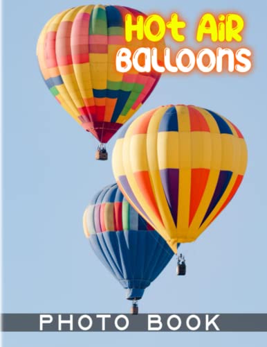 Hot Air Balloons Photography Book: Album Collection Contains 40 Beautiful Hot Air Balloons Pictures | Gift Idea For Nature Lover And Traveller