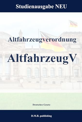 Altfahrzeugverordnung - AltfahrzeugV: Studienausgabe NEU