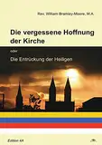 Die vergessene Hoffnung der Kirche: oder die Entrückung der Heiligen