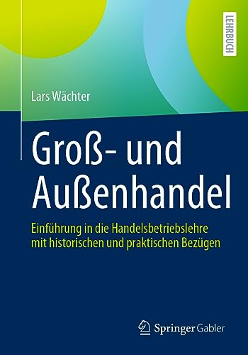 Groß- und Außenhandel: Einführung in die Handelsbetriebslehre mit historischen und praktischen Bezügen