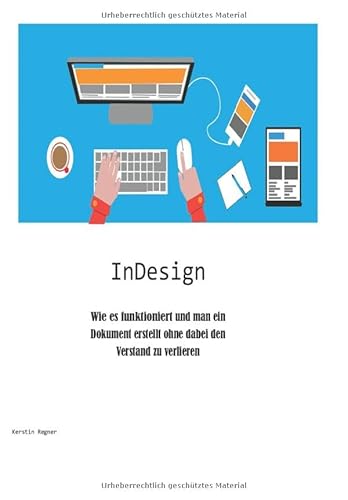 InDesign - Wie es funktioniert und man ein Dokument erstellt ohne dabei den Verstand zu verlieren