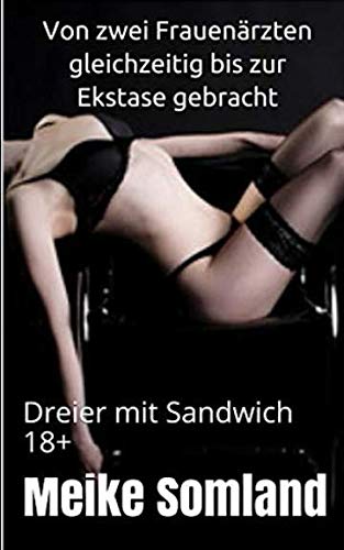 Von zwei Frauenärzten gleichzeitig bis zur Ekstase gebracht: Dreier mit Sandwich 18+