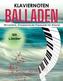 Klaviernoten Balladen: 35 Leichte, Entspannende Popmusik für Klavier