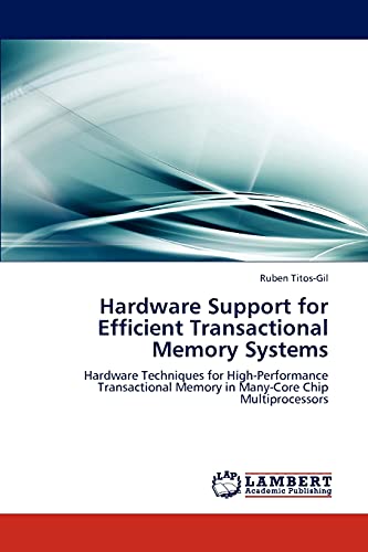 Hardware Support for Efficient Transactional Memory Systems: Hardware Techniques for High-Performance Transactional Memory in Many-Core Chip Multiprocessors