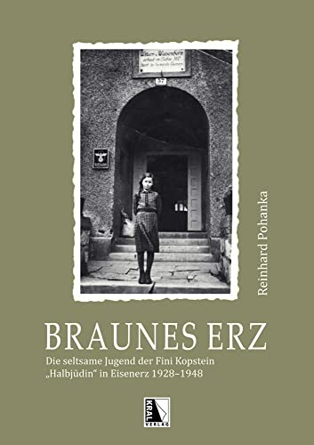 Braunes Erz: Die seltsame Jugend der Fini Kopstein, "Halbjüdin" in Eisenerz 19281948