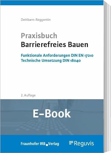 Praxisbuch Barrierefreies Bauen (E-Book): Funktionale Anforderungen DIN EN 17210 - Technische Umsetzung DIN 18040