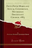 Fifty-Fifth Maryland Annual Conference, Methodist Protestant Church, 1883 (Classic Reprint)