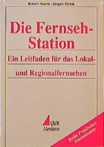 Die Fernseh-Station: Ein Leitfaden für das Lokal- und Regionalfernsehen (Praktischer Journalismus)