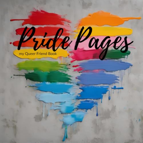 Pride Pages - my Queer Friend Book - mein queeres Freundebuch: Buntes Erinnerungsbuch - LGBTQIA+ Geschenkidee zum Pride Month - tolles Geschenk für Teenies und Erwachsene