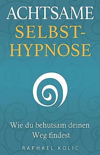 Achtsame Selbsthypnose: Wie du behutsam deinen Weg findest
