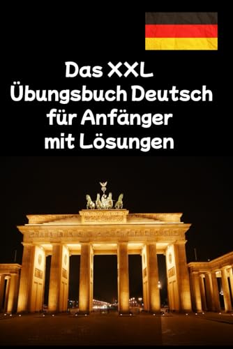Das XXL Übungsbuch Deutsch für Anfänger mit Lösungen: Übungen für Lesen, Schreiben und Grammatik – von A1 bis B1 mit mehr als 500 wichtigen Vokabeln – ideal für Kinder und Erwachsene