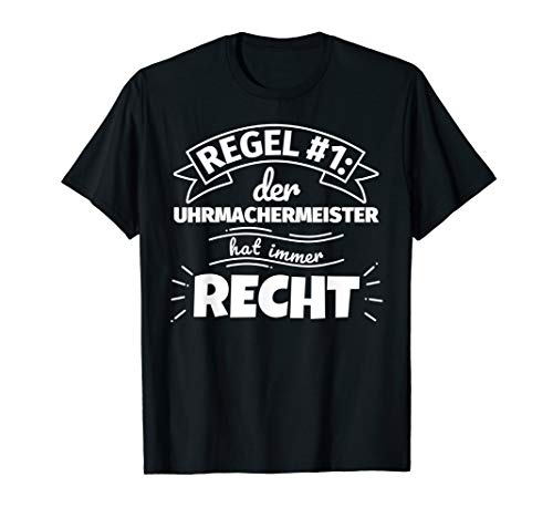 Uhrmachermeister lustig Geschenke hat immer Recht T-Shirt