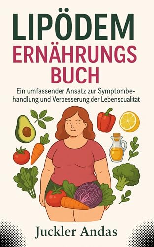 Lipödem Ernährungs Buch: Ein umfassender Ansatz zur Symptombehandlung und Verbesserung der Lebensqualität