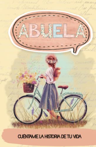 Abuela, cuéntame la historia de tu vida: Diario guiado con preguntas de los recuerdos de la vida de la abuela