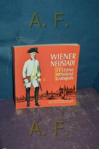 Wiener Neustadt Festung Residenz Garnison 740 Jahre Priv. Unif. Wiener Neustädter Bürgerkorps Ausstellungskatalog
