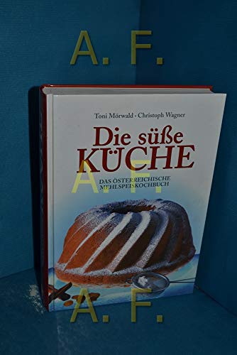 Die süße Küche: Das österreichische Mehlspeiskochbuch
